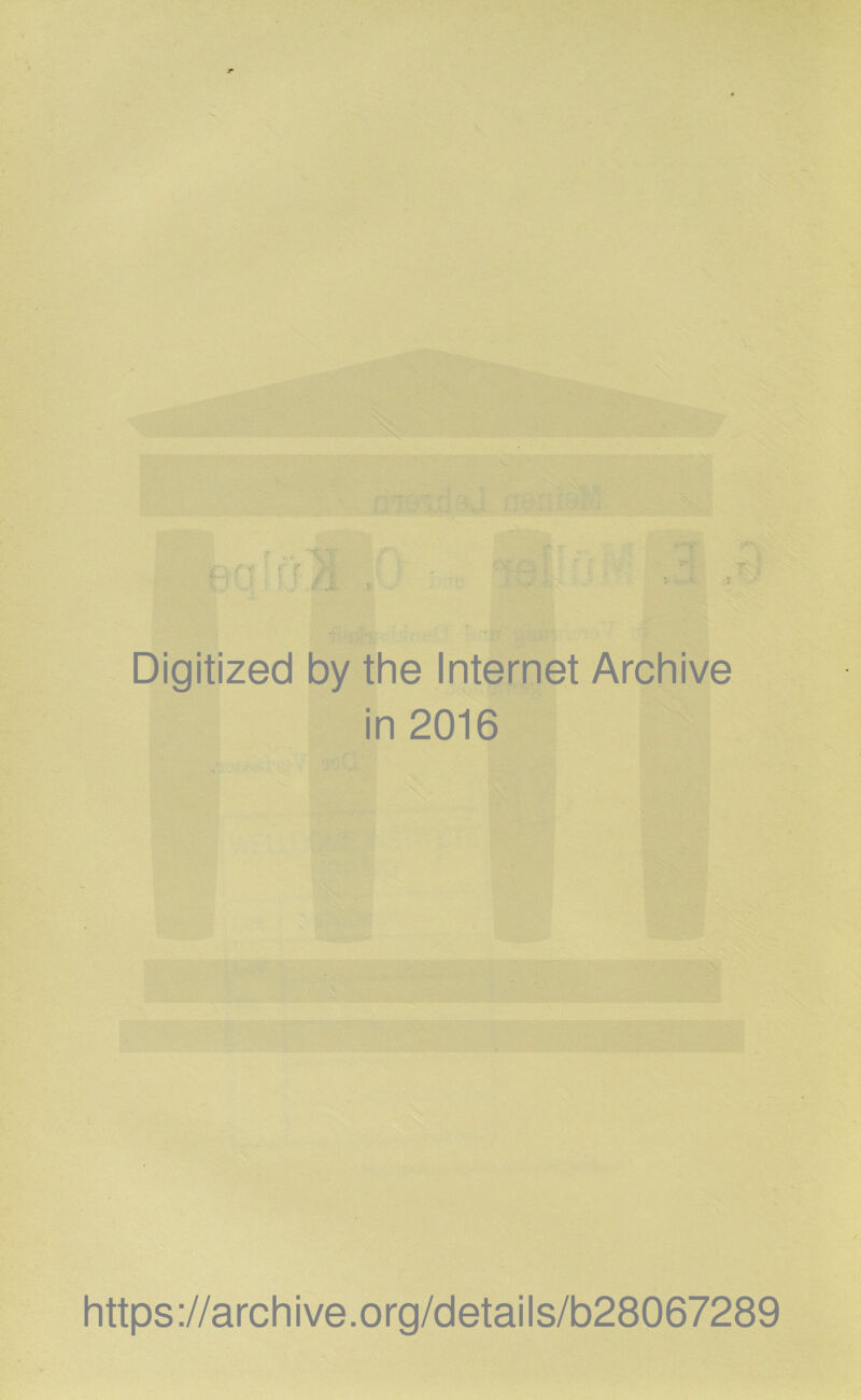 Digitized by the Internet Archive in 2016 https://archive.org/details/b28067289