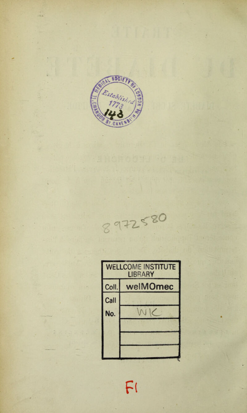 O* WELLCOME INSTITUTE LIBRARY Coll. welMOmec Call No. VvJlC