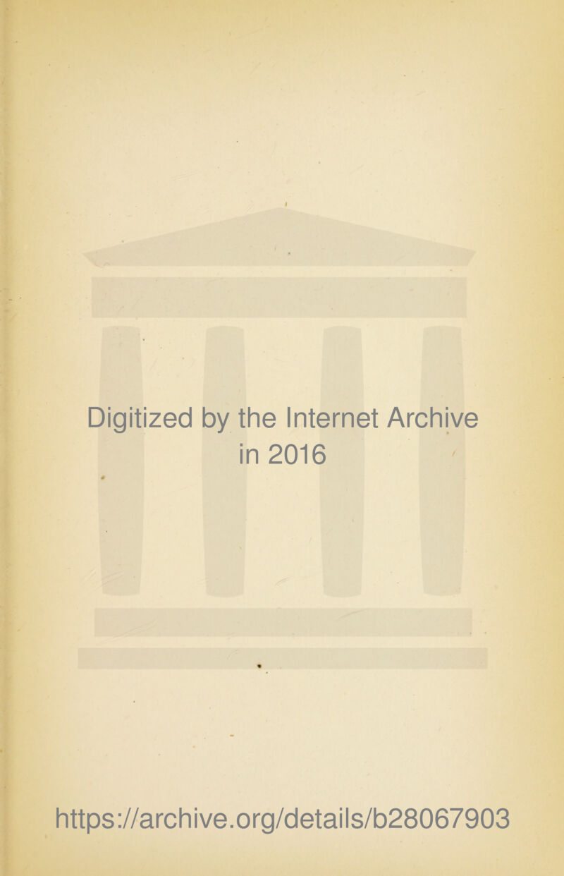 Digitized by the Internet Archive in 2016 https://archive.org/details/b28067903