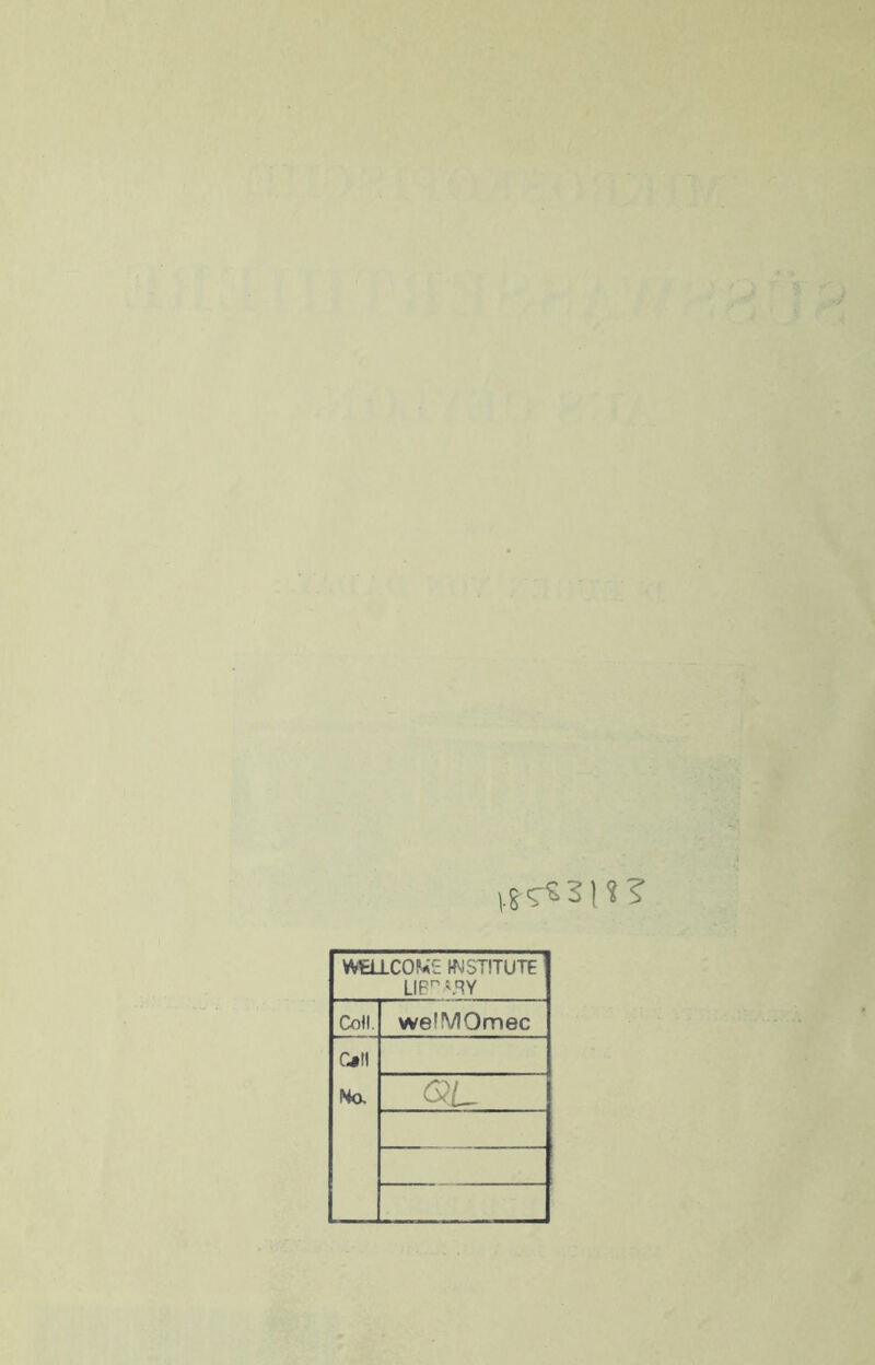 VS^3U? WELLCOME INSTITUTE LIBn\RY Coli. welMOmec Cjü Na OL