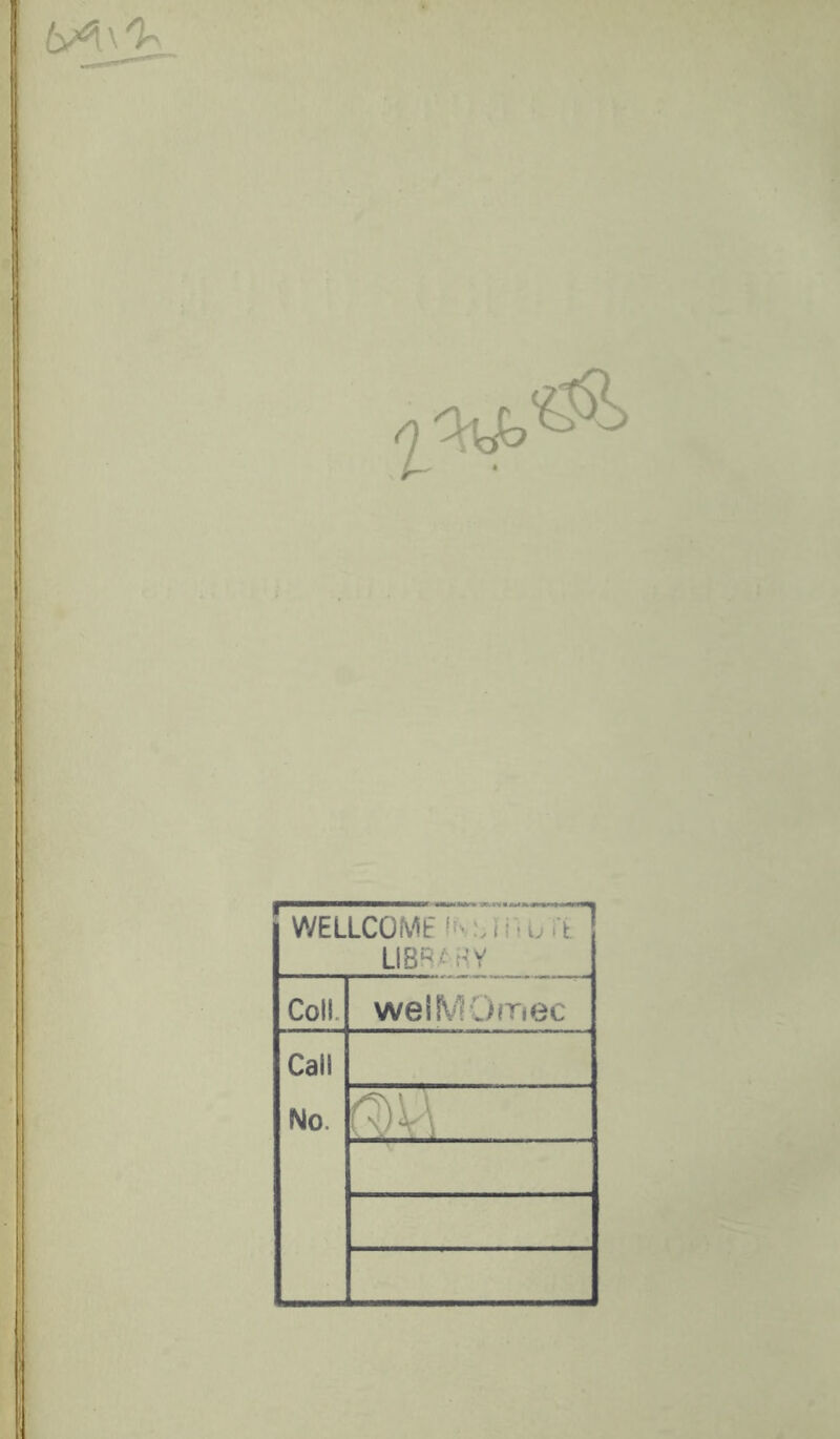 bA\% WELLCOME mfilUTfc LIBRARY Coll. weiMQmec Call No.