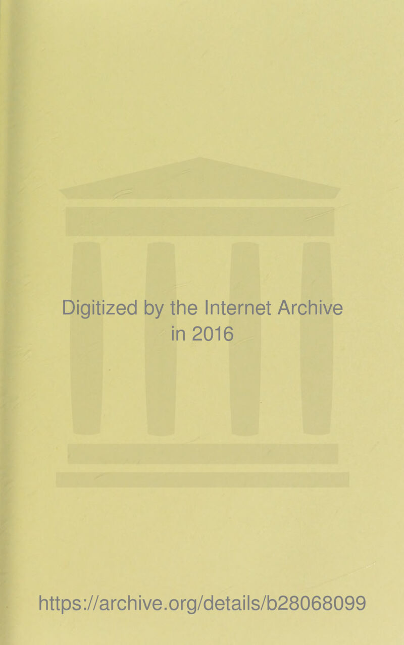 Digitized by the Internet Archive in 2016 https://archive.org/details/b28068099