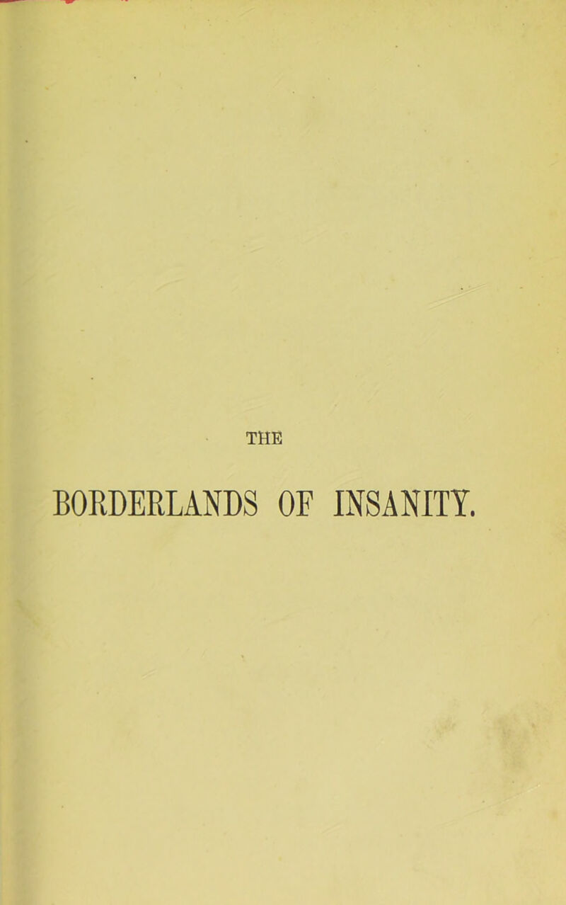 THE BORDERLANDS OF INSANITY.