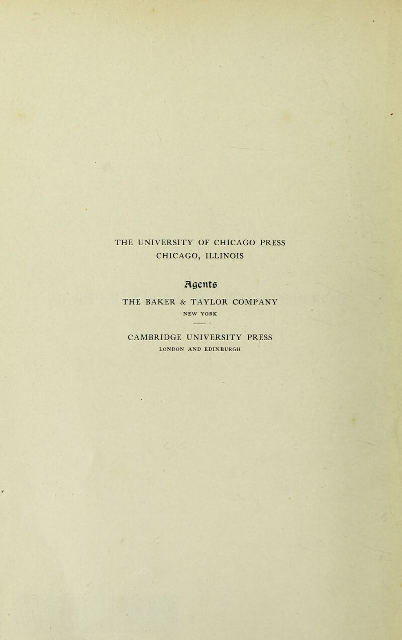 THE UNIVERSITY OF CHICAGO PRESS CHICAGO, ILLINOIS Hgentg THE BAKER & TAYLOR COMPANY NEW YORK CAMBRIDGE UNIVERSITY PRESS LONDON AND EDINBURGH