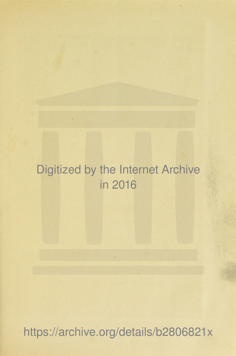 Digitized by the Internet Archive in 2016 https://archive.org/details/b2806821x