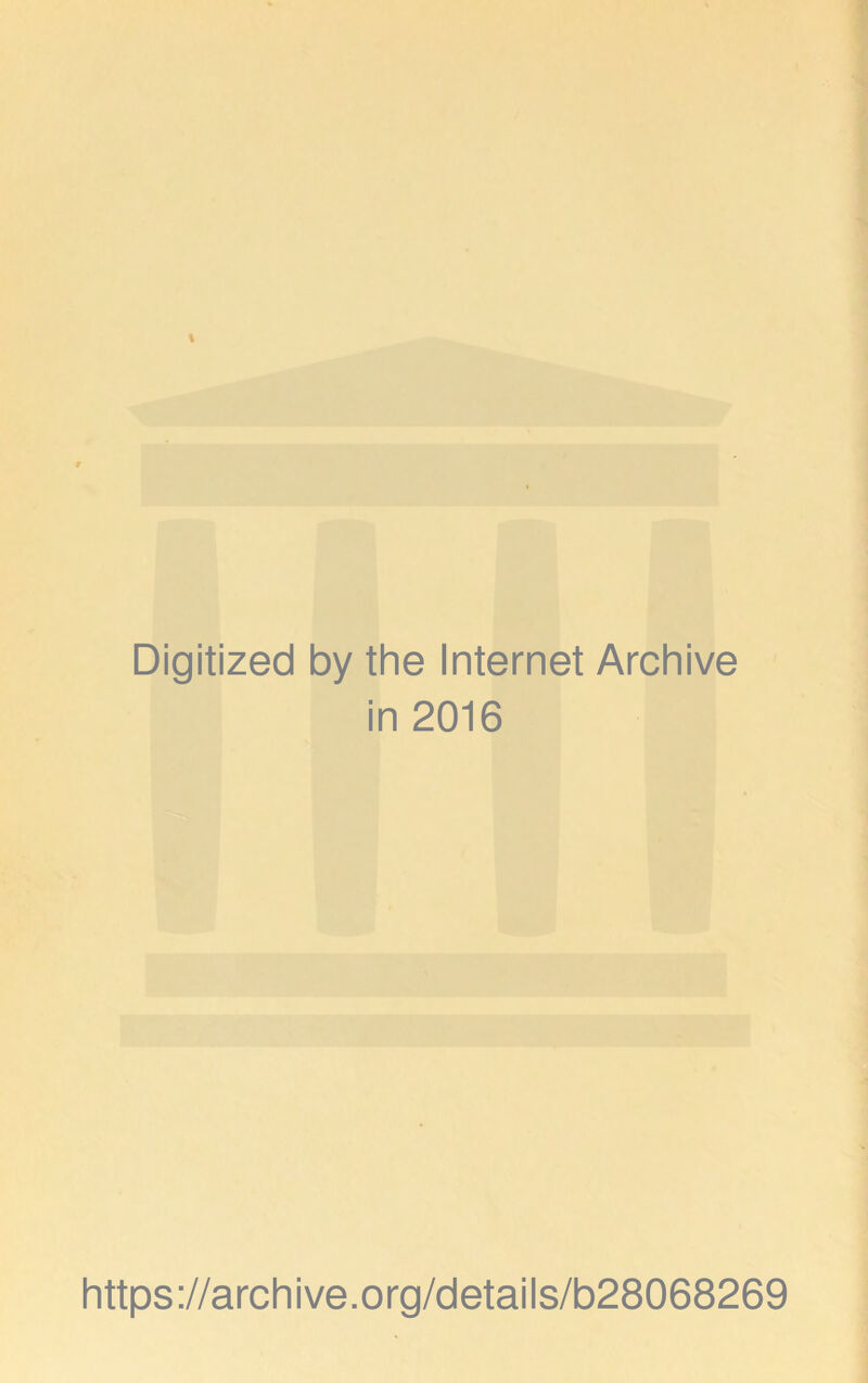 Digitized by the Internet Archive in 2016 https://archive.org/detaiis/b28068269