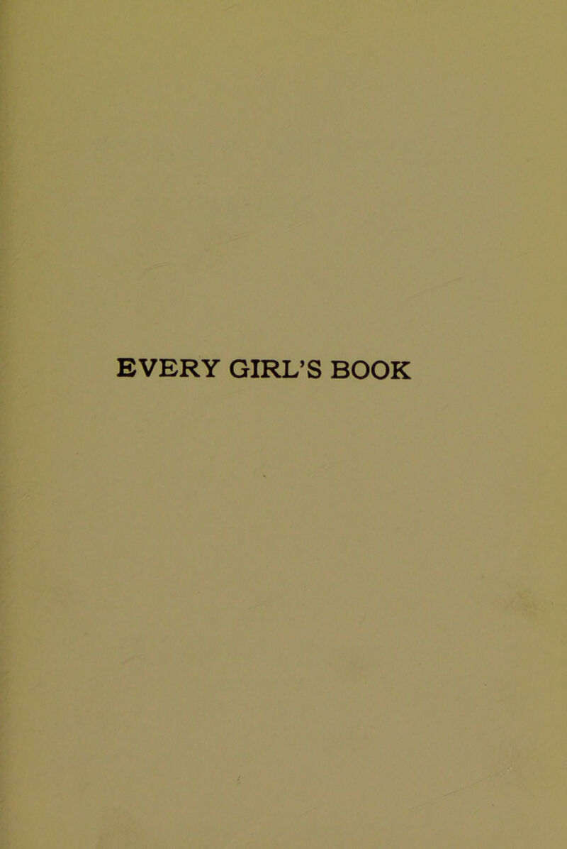 EVERY GIRL’S BOOK