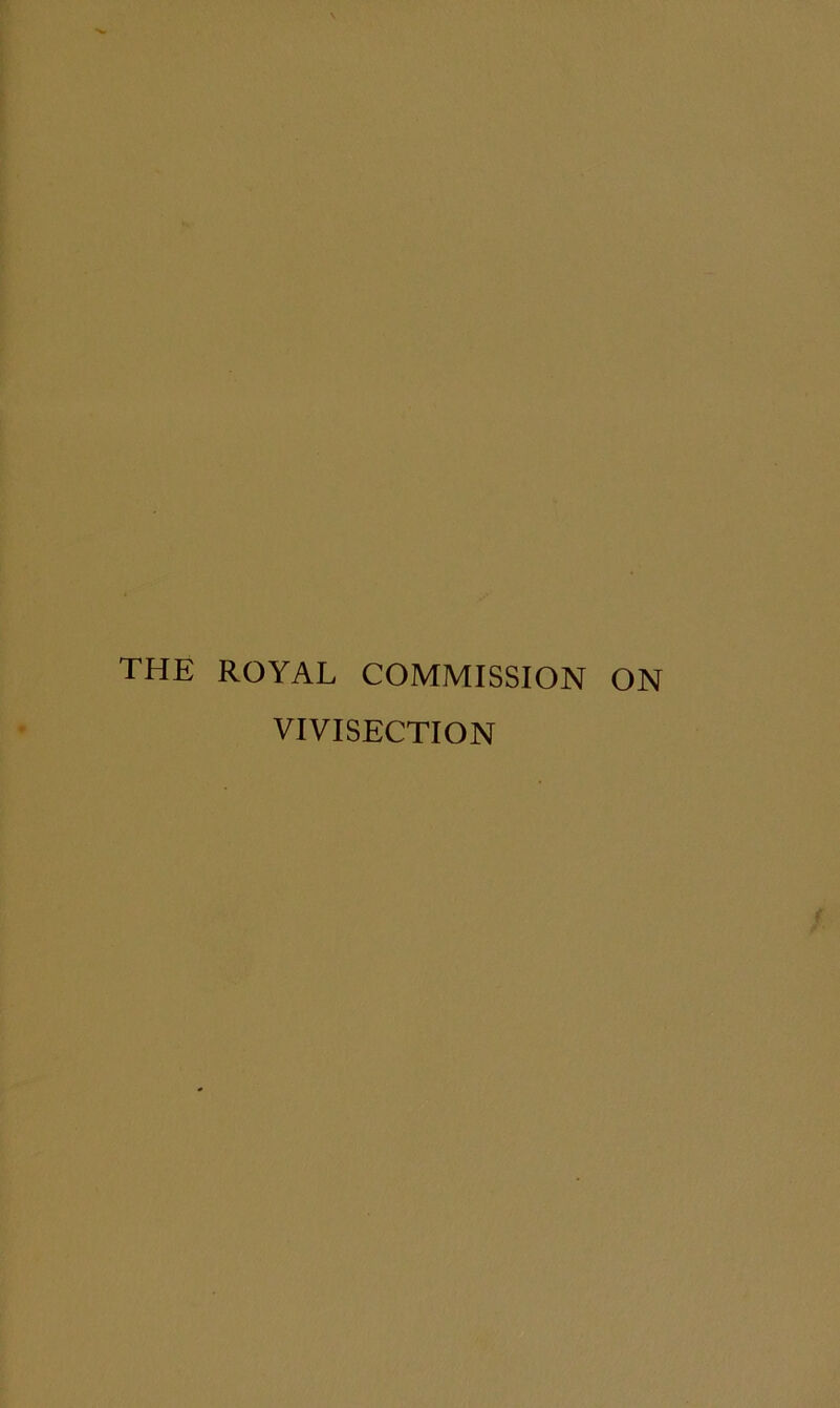 THE ROYAL COMMISSION ON VIVISECTION