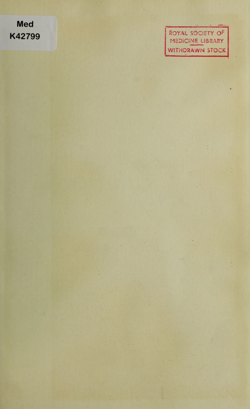 Med K42799 aOYAl SOCIETY MEDICINS LIBRARY WITHDRAWN STOCK