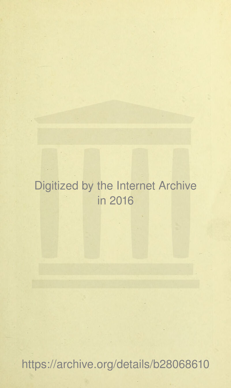 Digitized by the Internet Archive in 2016 https://archive.org/details/b28068610