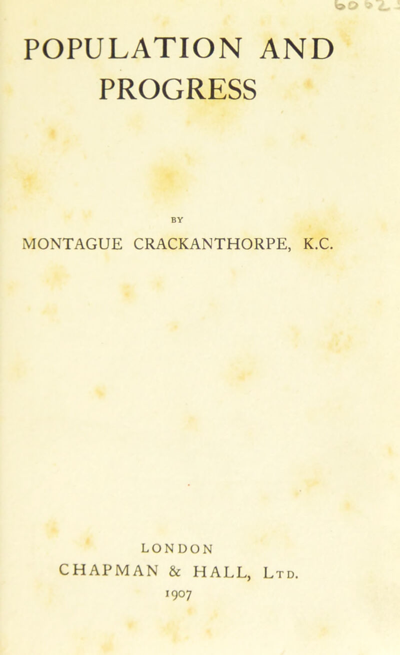 PROGRESS BY MONTAGUE CRACKANTHORPE, K.C. LONDON CHAPMAN & HALL, Ltd. 1907