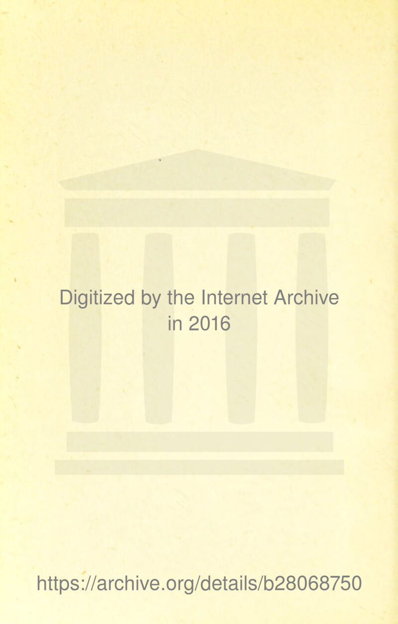 Digitized by the Internet Archive in 2016 https://archive.org/details/b28068750