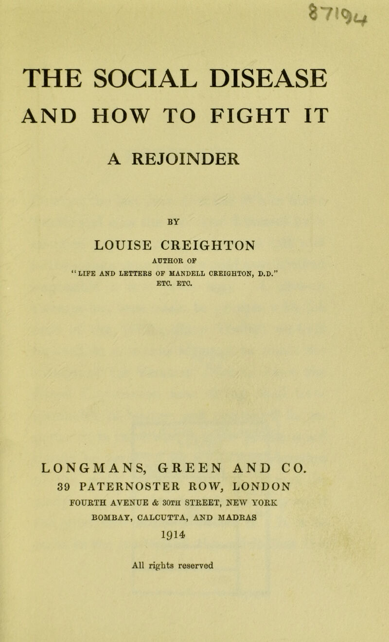 AND HOW TO FIGHT IT A REJOINDER BY LOUISE CREIGHTON AUTHOR OP “LIFE AND LETTERS OP MANDELL CREIGHTON, D.D.” ETC. ETC. LONGMANS, GREEN AND CO. 39 PATERNOSTER ROW, LONDON FOURTH AVENUE & 30TH STREET, NEW YORK BOMBAY, CALCUTTA, AND MADRAS 1914 All rights reserved
