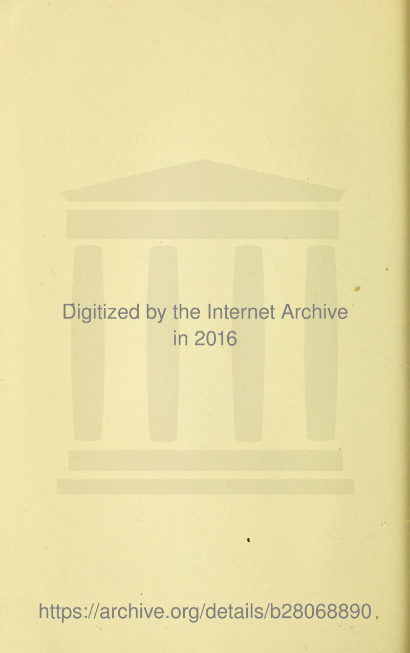Digitized by the Internet Archive in 2016 https://archive.org/details/b28068890. .