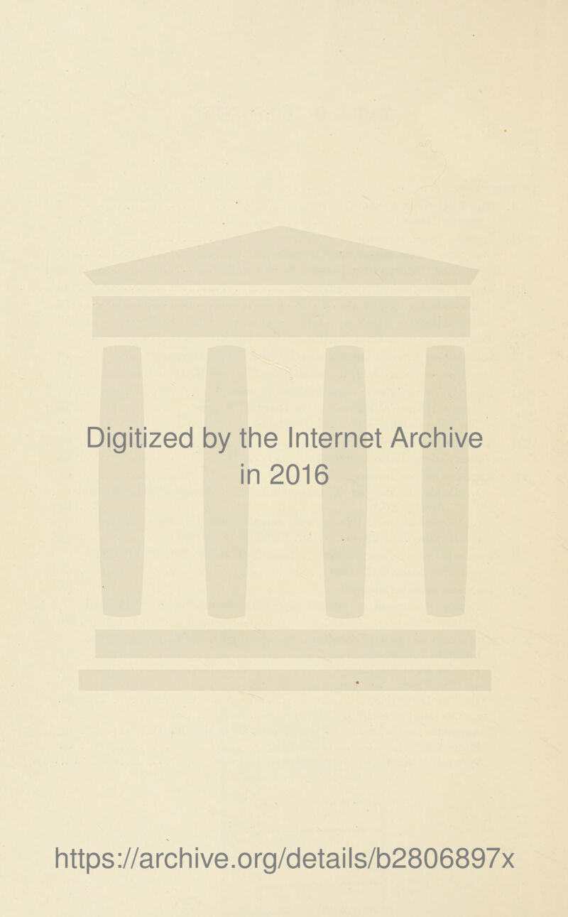 Digitized by the Internet Archive in 2016 https://archive.org/details/b2806897x