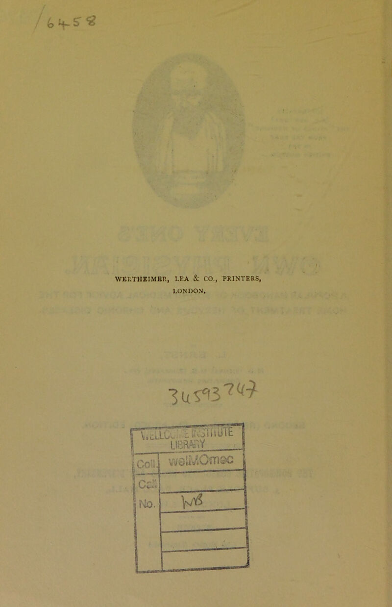 WERTHEIMER, LEA & CO., PRINTERS, LONDON. jTZ lC.; ;:Koi>iUit 1 llRilC.Y \ 1——T W8;2«40fD3C i CCvi K-n V/6