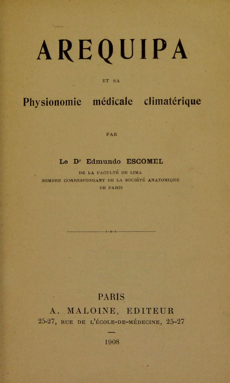 ET SA Physionomie médicale climatérique PAR Le Dr Edmundo ESGOMEL DE LA FACULTÉ DE LIMA MEMBRE CORRESPONDANT DE LA SOCIETE ANATOMIQUE DE PARIS PARIS A. MALOINE, EDITEUR 25-27, rue de l’école-de-médecine, 25-27