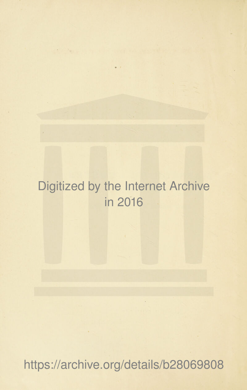 • * ! Digitized by the Internet Archive in 2016 https://archive.org/details/b28069808