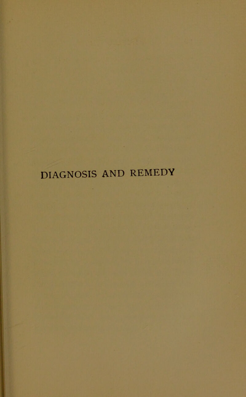 DIAGNOSIS AND REMEDY