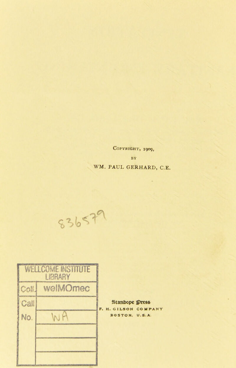 Copyright, 19(59, BY WM. PAUL GERHARD, C.E. WELLCOME INSTITUTE LIBRARY ColL welMOmec Call No. VjA Stanbopc iPirea H. GILSON COMPANY BOSTON. U.S.A.