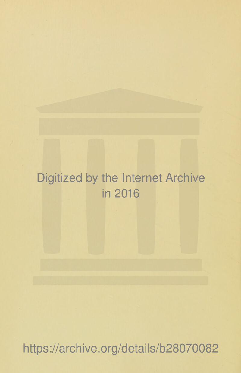 Digitized by the Internet Archive in 2016 https://archive.org/details/b28070082