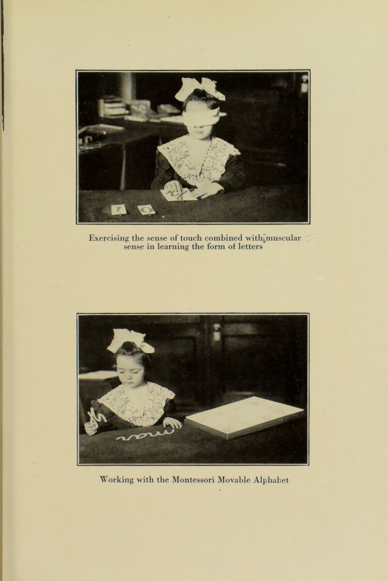 Exercising the sense of touch combined withiinuscular sense in learning the form ol letters Working with the Montessori Movable Alphabet