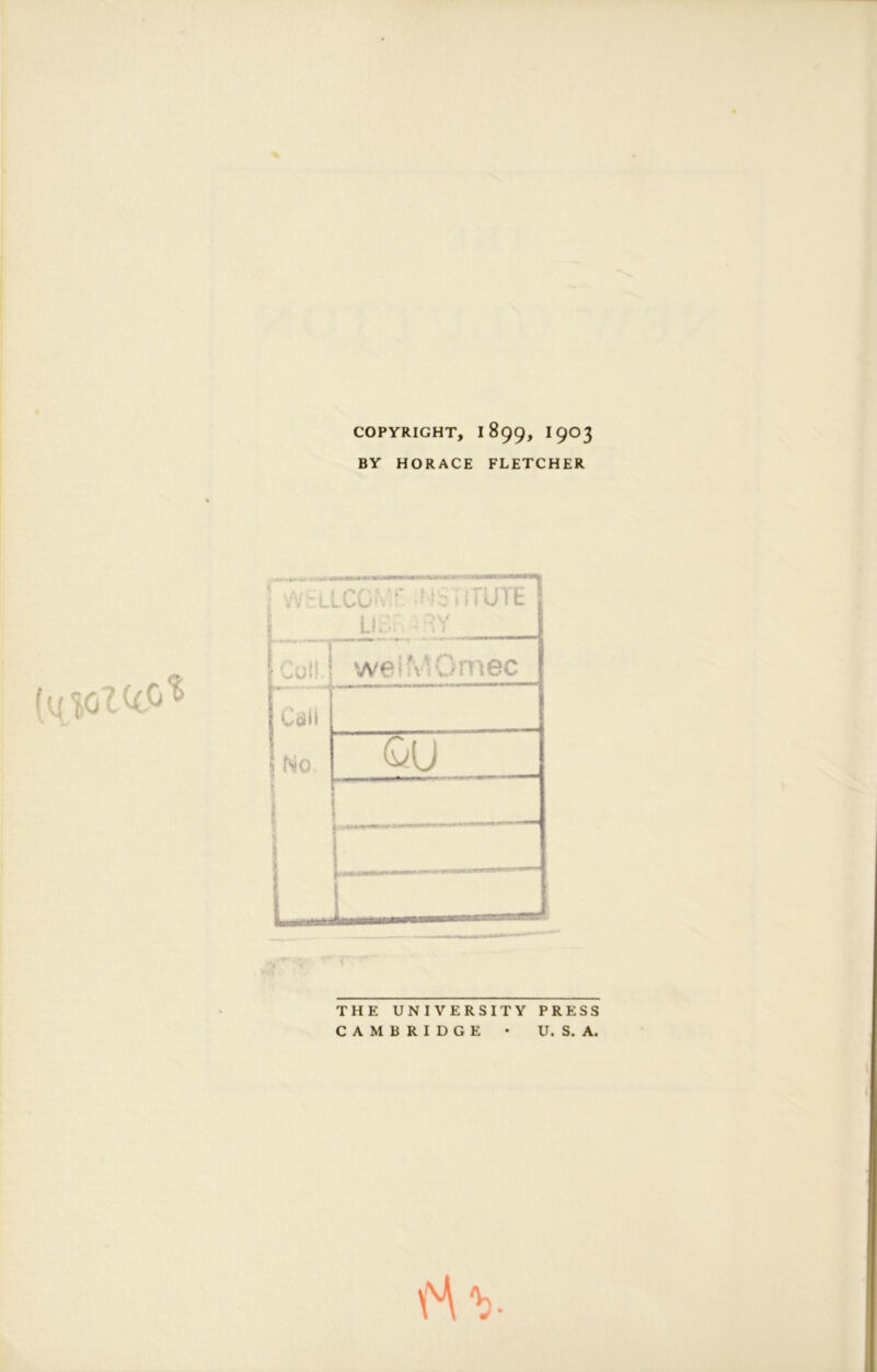 COPYRIGHT, 1899, I903 BY HORACE FLETCHER THE UNIVERSITY PRESS CAMBRIDGE • U. S. A.