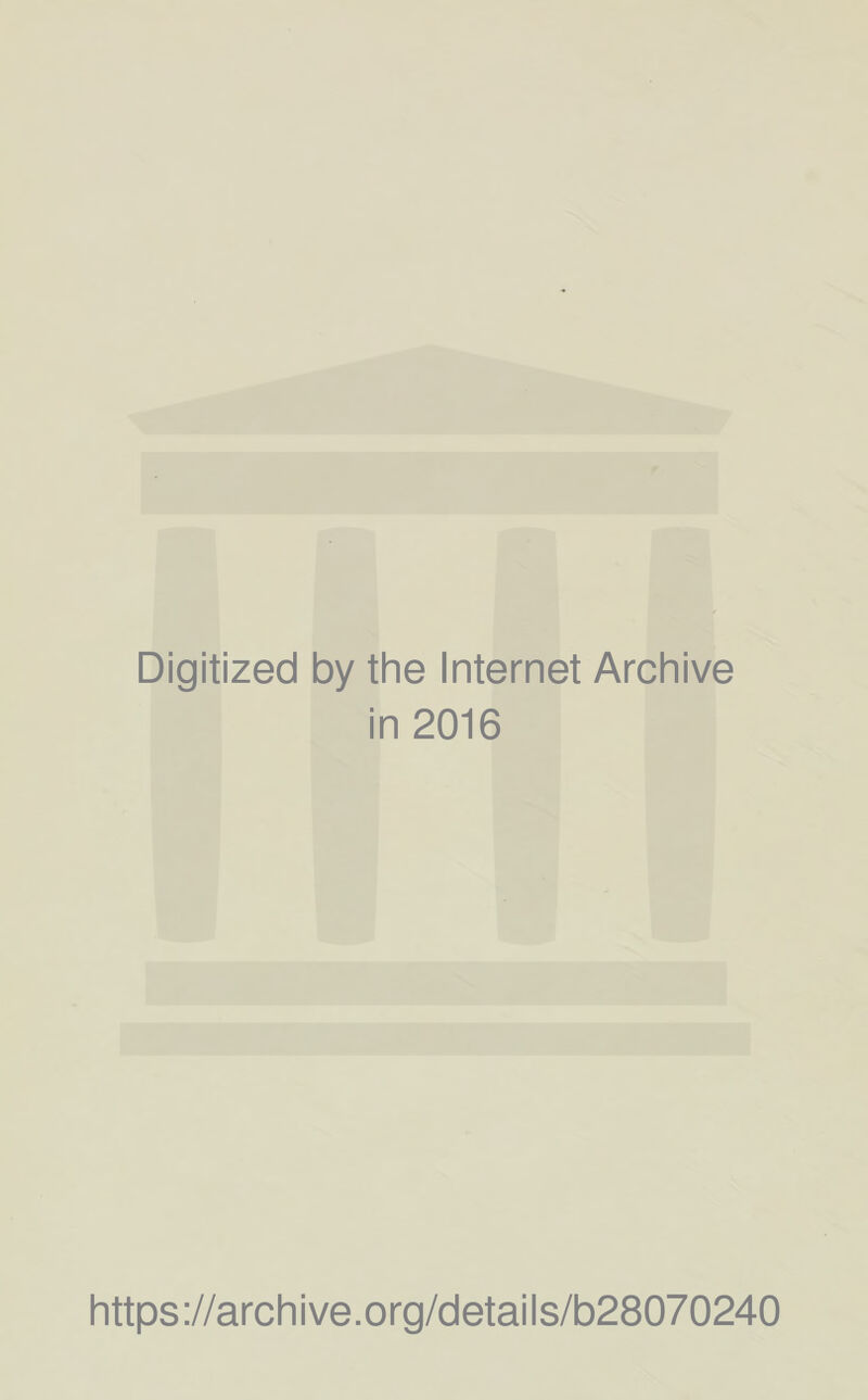 Digitized by the Internet Archive in 2016 https://archive.org/details/b28070240