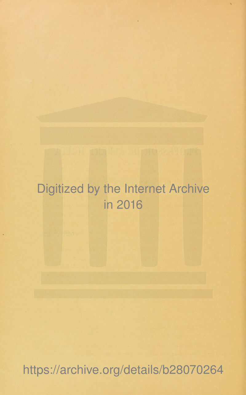 Digitized by the Internet Archive in 2016 https://archive.org/details/b28070264