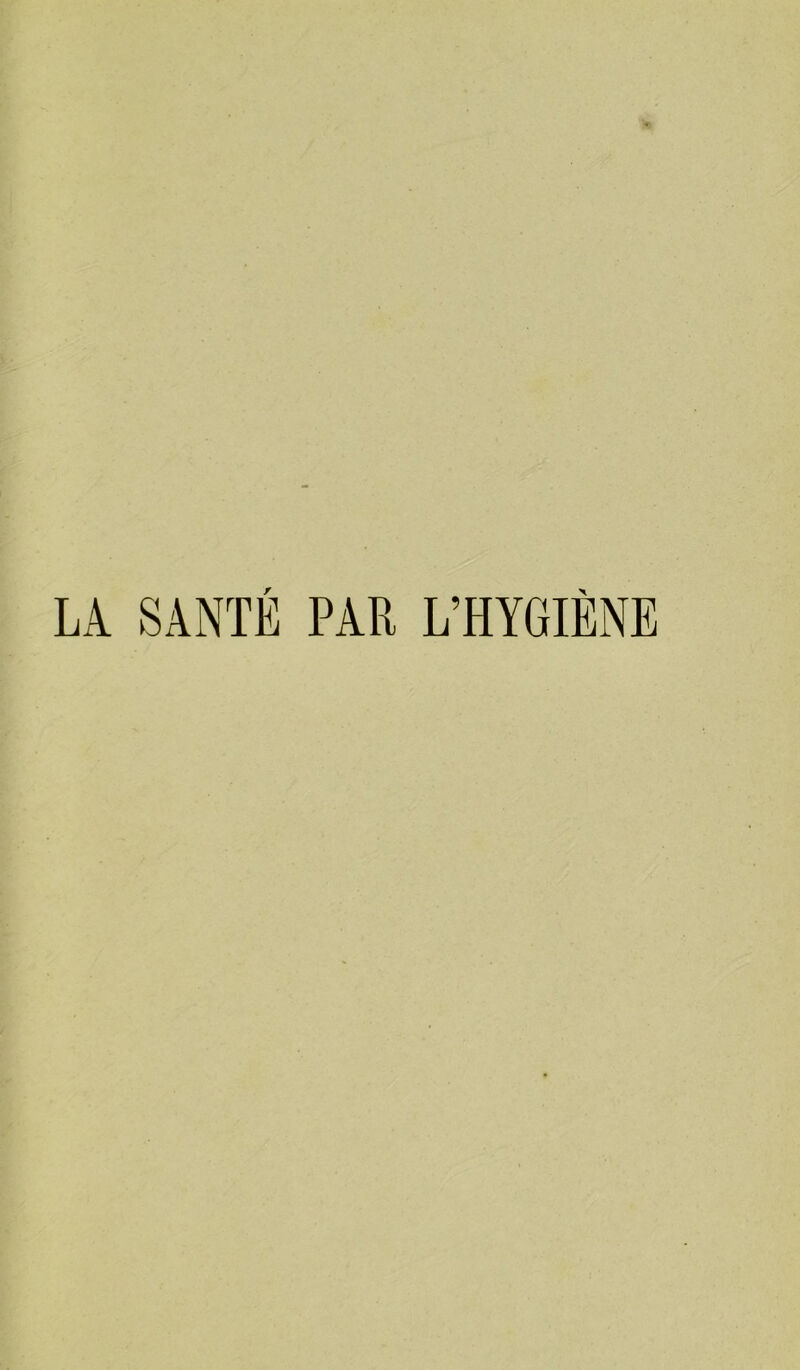 LA SANTE PAR L’HYGIÈNE