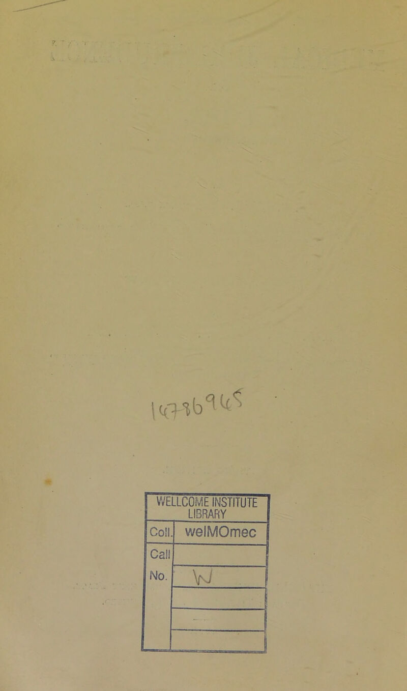 WELLCOME INSTITUTE LIBRARY Coll welMOmec Cal! No. w -