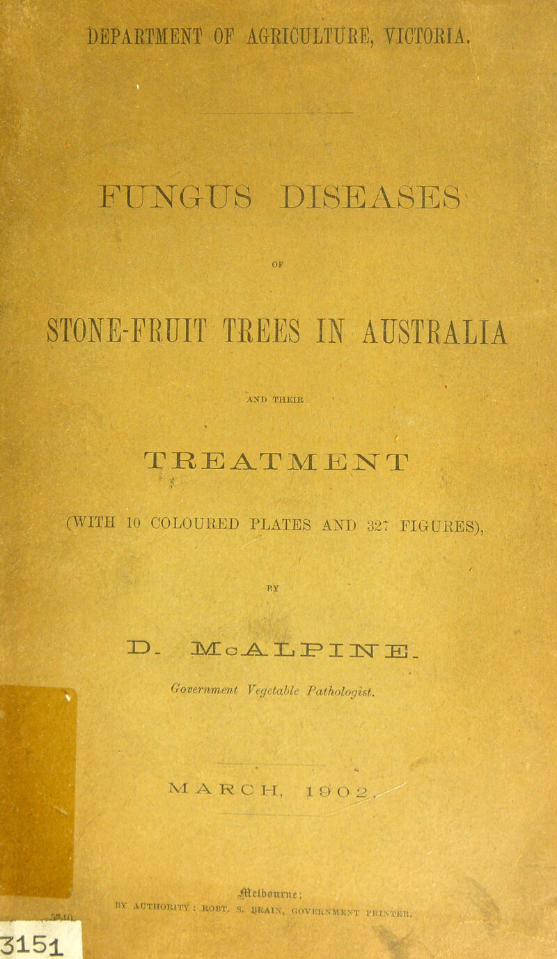 STONE-FRUIT TREES IN AUSTRALIA TREA.TME2STT S' (WITH 10 COLOUKBD PLATES AND 327 FIGURES), TiY XD- Governmen.t Vegetable Pathologist. • «. Ivl A R C Irl, 19 0 11Y AUTirOIUTY r^clbaurue: KOBT. S. JJRAIX, flOVUHNMKN'T I'lUN'i'JCH.