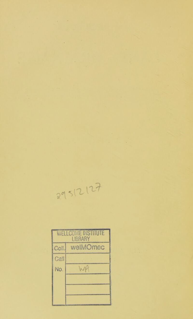 WtaCOME INSTITUTE LIBRARY Col!. welMOmoc Call No. ’