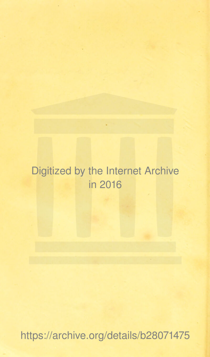 Digitized by the Internet Archive in 2016 https://archive.org/details/b28071475