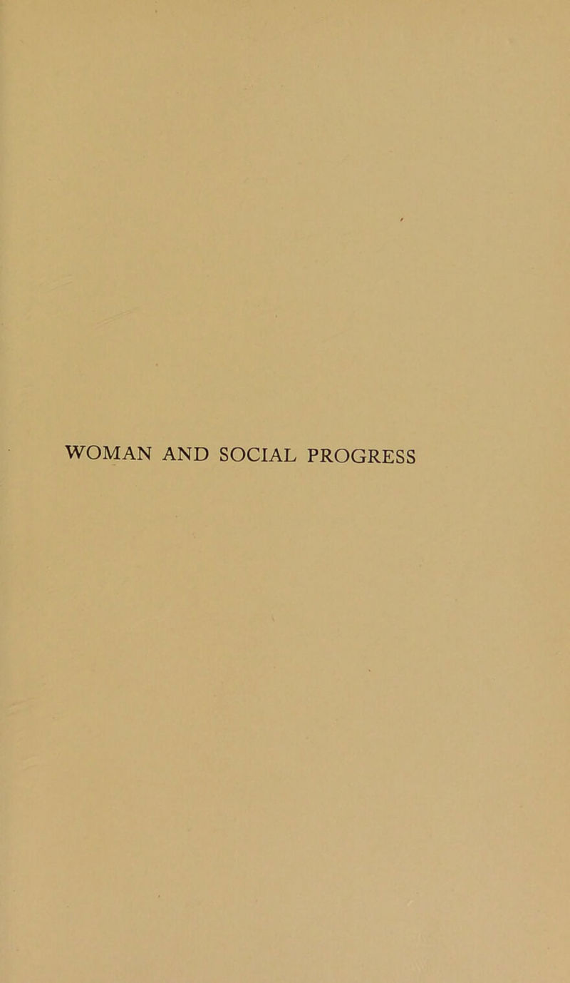 WOMAN AND SOCIAL PROGRESS