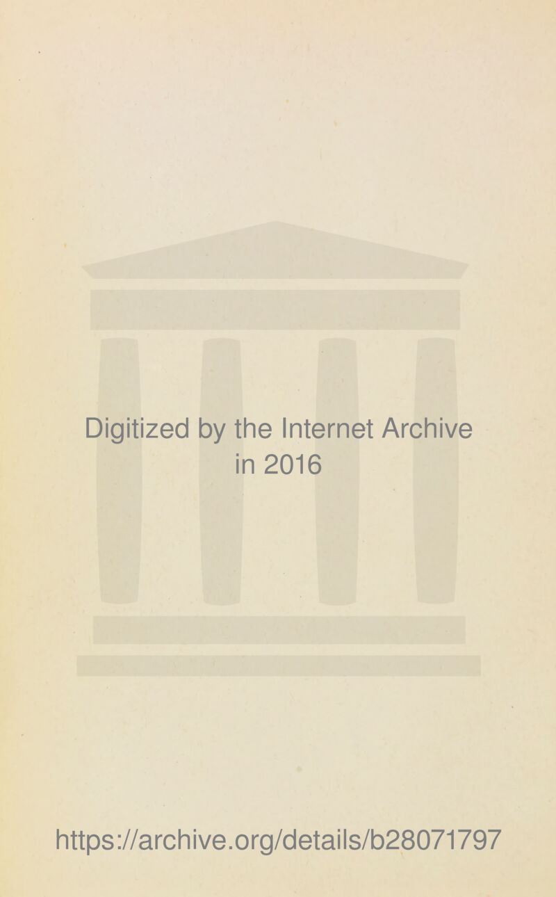 Digitized by the Internet Archive in 2016 https://archive.org/details/b28071797