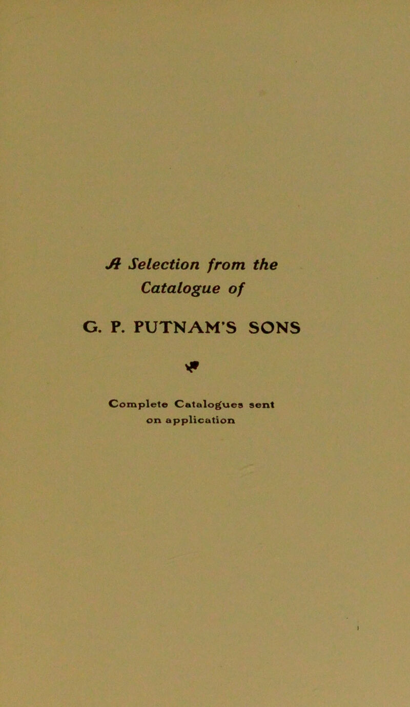 Jl Selection from the Catalogue of G. P. PUTNAM’S SONS * Complete Catalogues sent on application