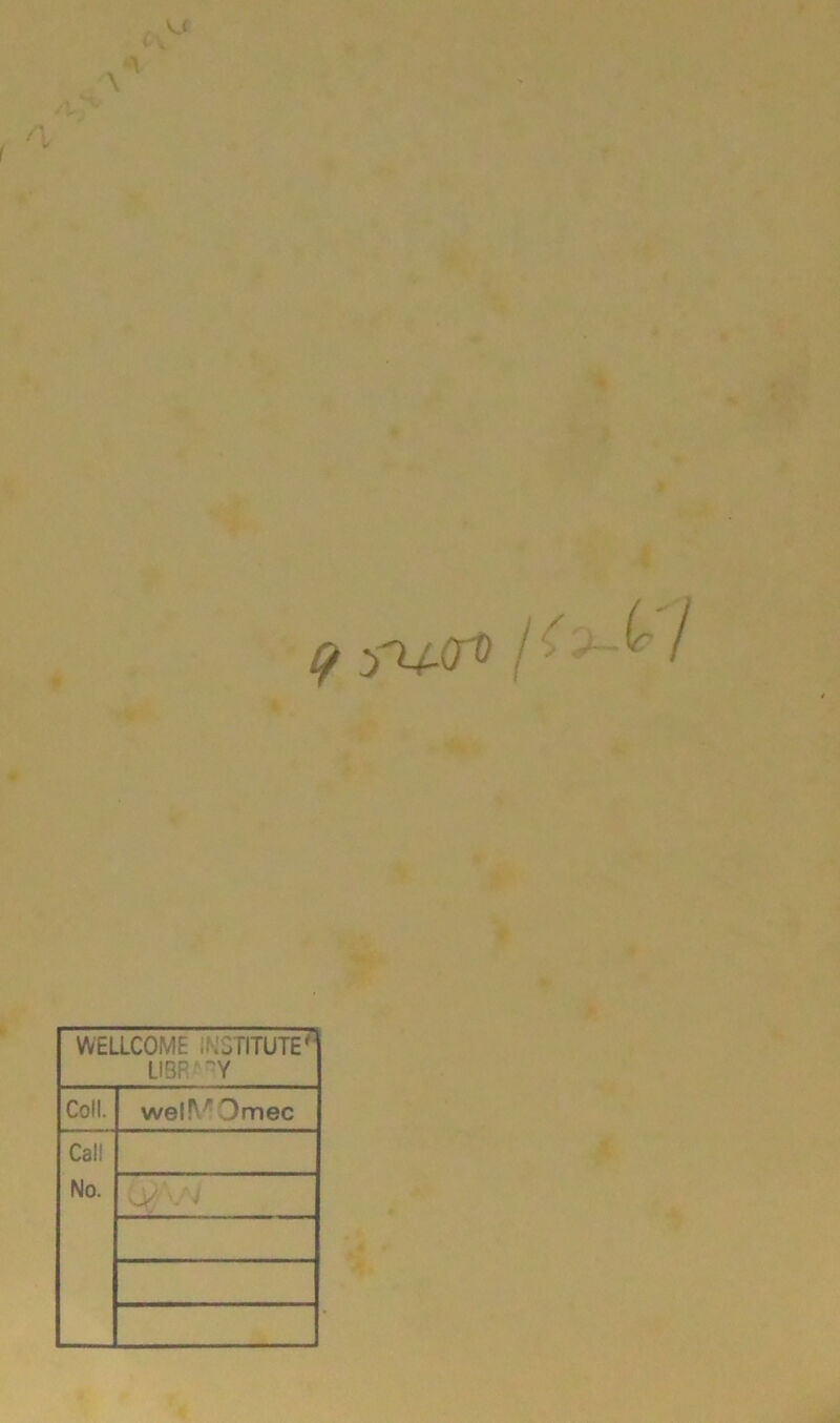 A •x « WELLCOME INSTITUTE^ LIBR^''Y Coll. welMDmec Call No. (j^Al