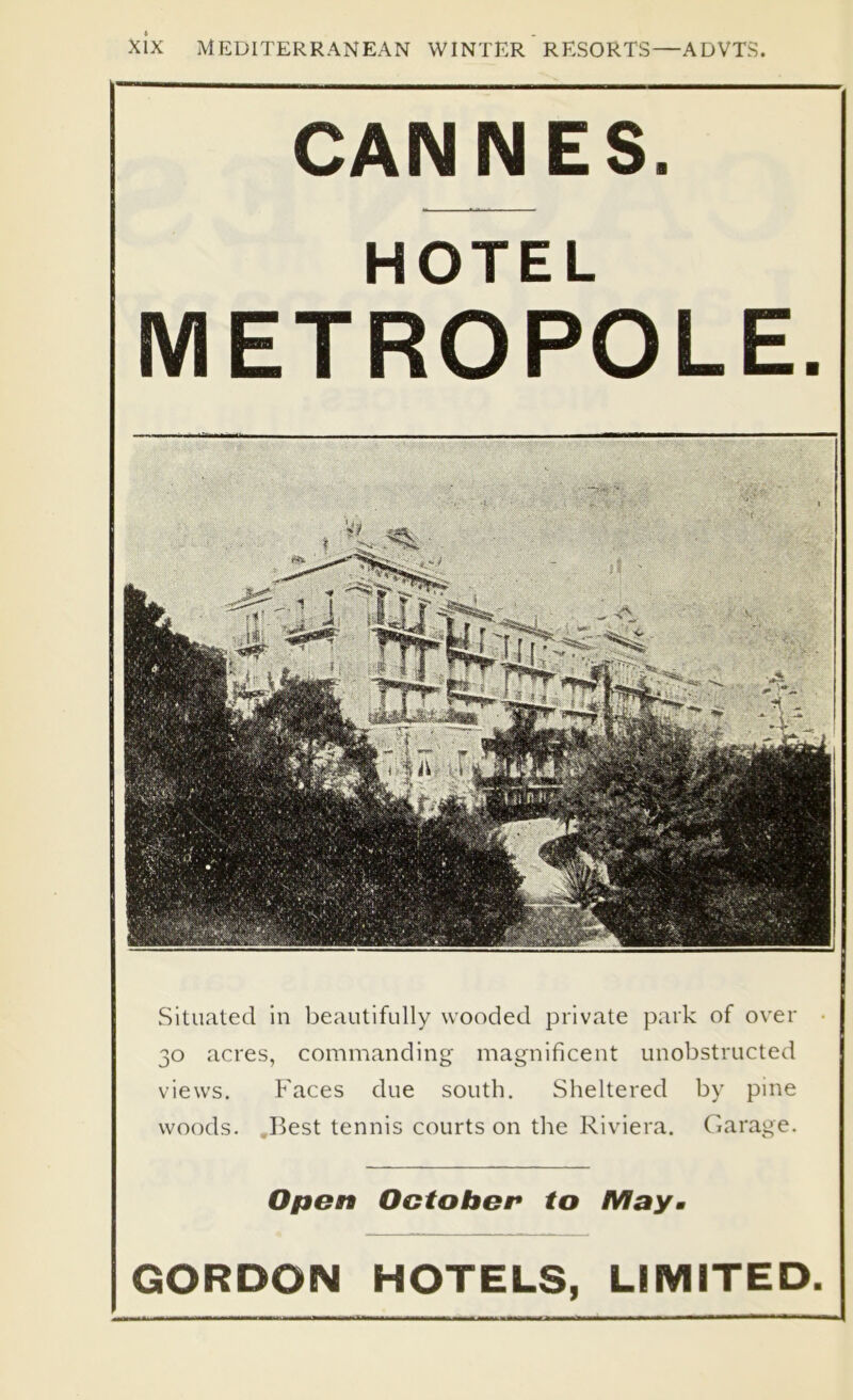 CANNES. HOTEL METROPOLE. Situated in beautifully wooded private park of over 30 acres, commanding magnificent unobstructed views. Faces due south. Sheltered by pine woods. J5est tennis courts on the Riviera. Garage. Open October to May*