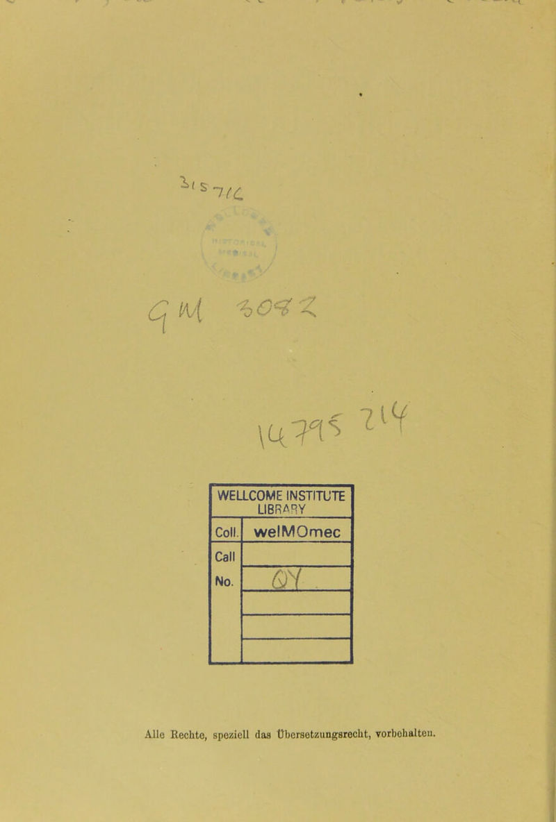 WELLCOME INSTITUTE LIBRARY Coli. welMOmec Call No. Qi. Alle Rechte, speziell das Übersetzungsrecht, Vorbehalten.