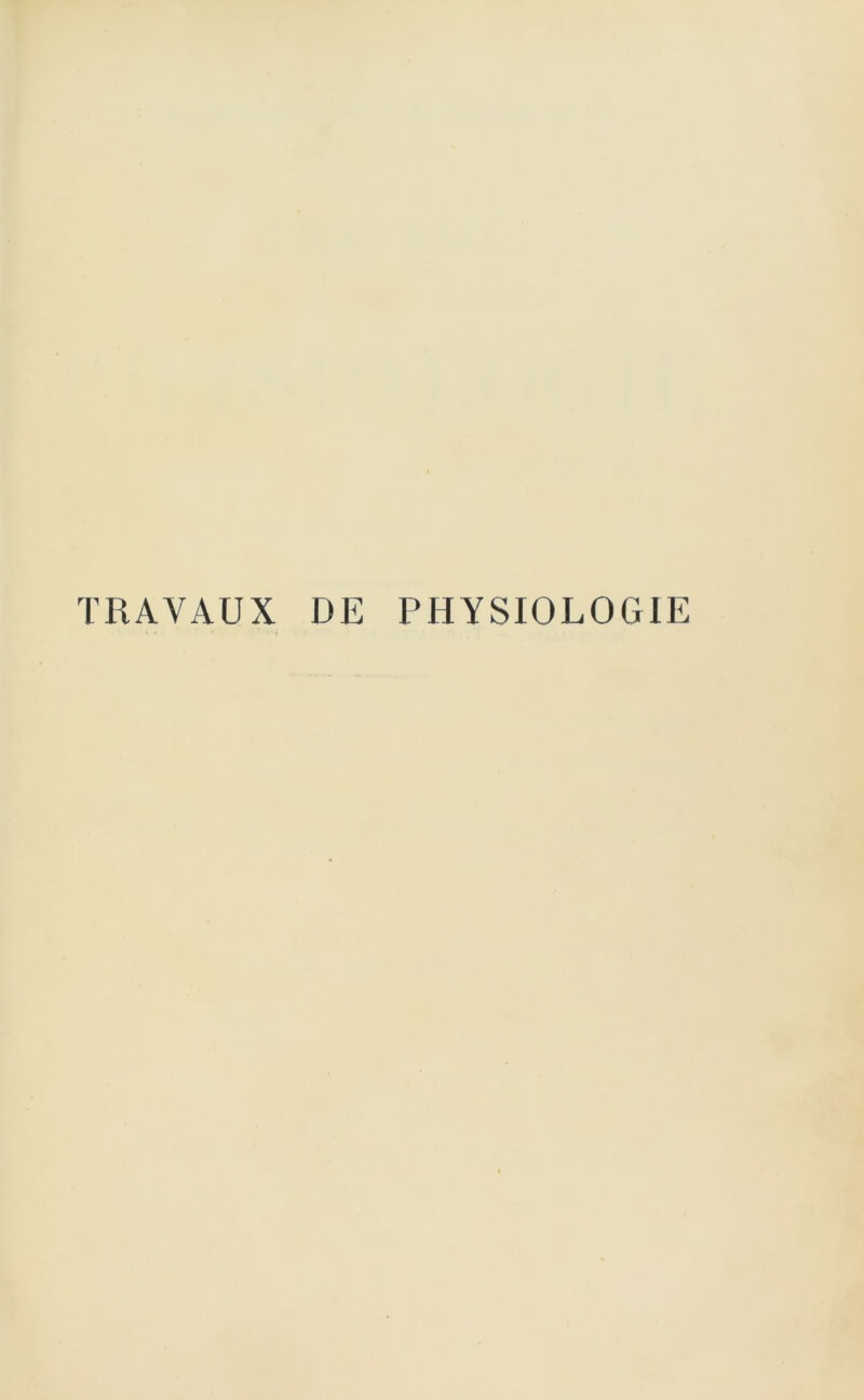 TRAVAUX DE PHYSIOLOGIE