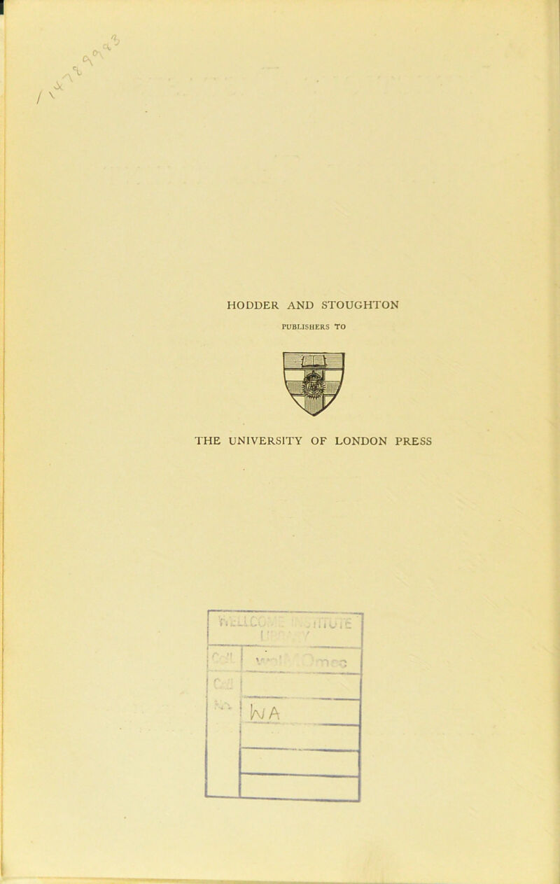 0\ A HODDER AND STOUGHTON PUBLISHERS TO THE UNIVERSITY OF LONDON PRESS