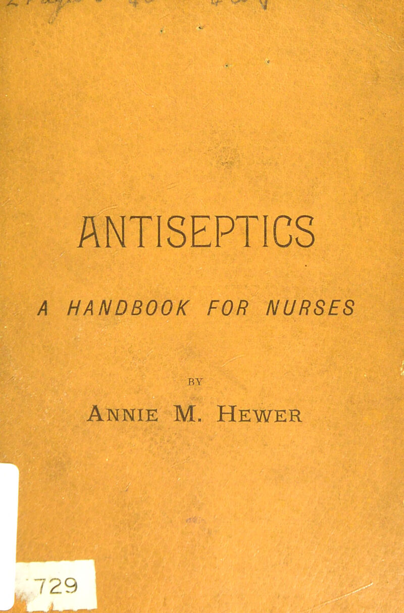 ANTISEPTICS A HANDBOOK FOR NURSES BY Annie M. Hewer 729