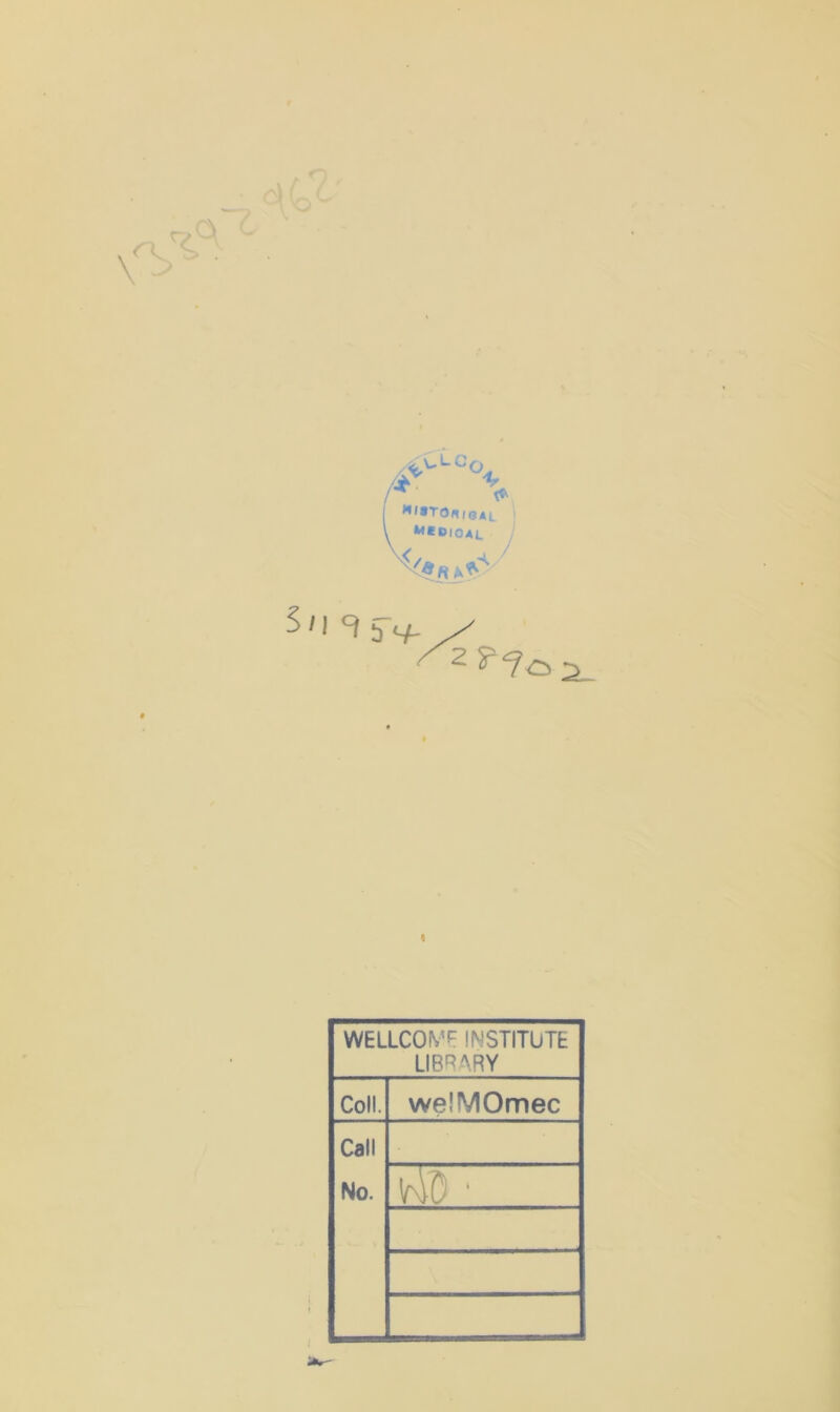 H,,TOniBAL ««0I0AL ^*8 y- 5/19 WELLCOME INSTITUTE LIBRARY Coll. welMOmec Call No. irM ■ I