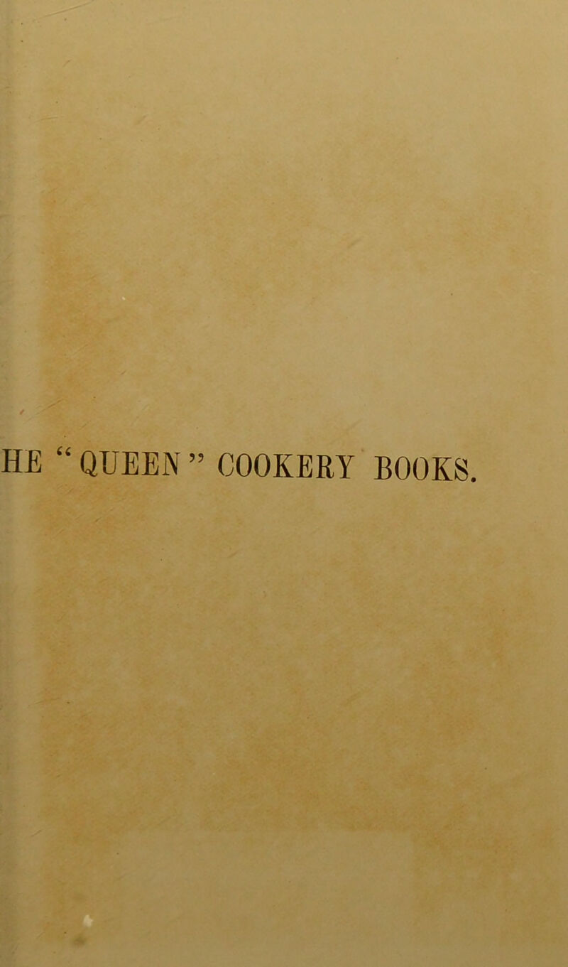 H£ “ QUEEN ” COOKERY BOOKS.