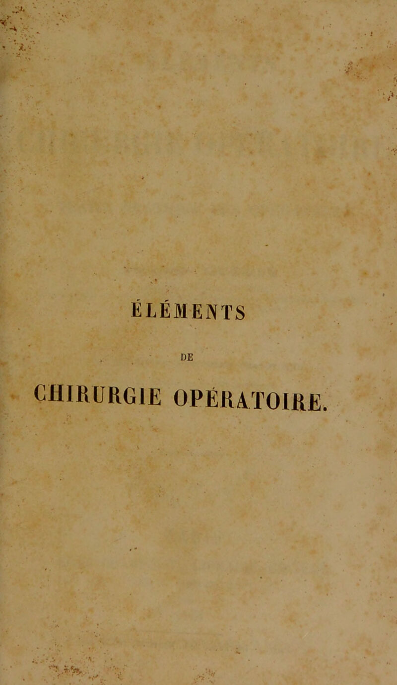 ÉLÉMENTS DE CHIRURGIE OPÉRATOIRE. A, »--'v