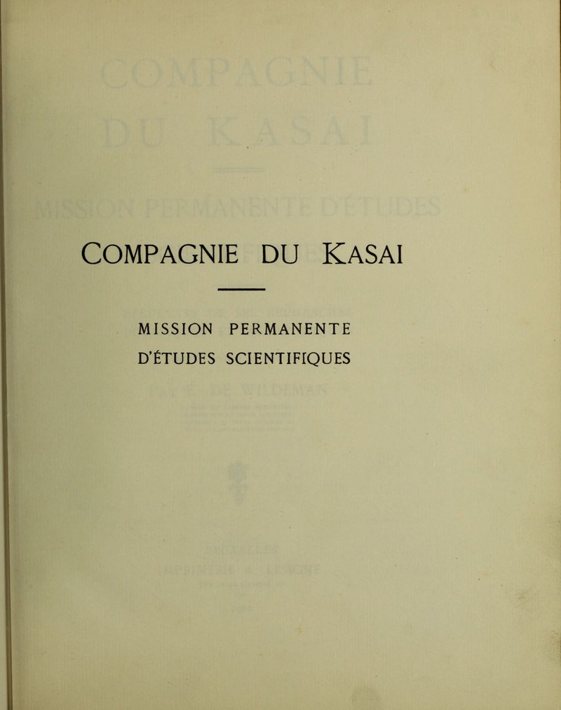 COMPAGNIE DU KASAI MISSION PERMANENTE D’ÉTUDES SCIENTIFIQUES