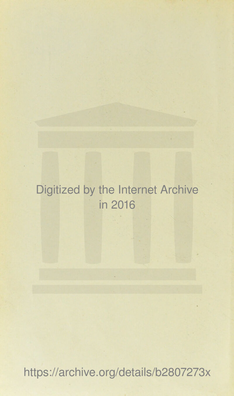 Digitized by the Internet Archive in 2016 https://archive.org/details/b2807273x