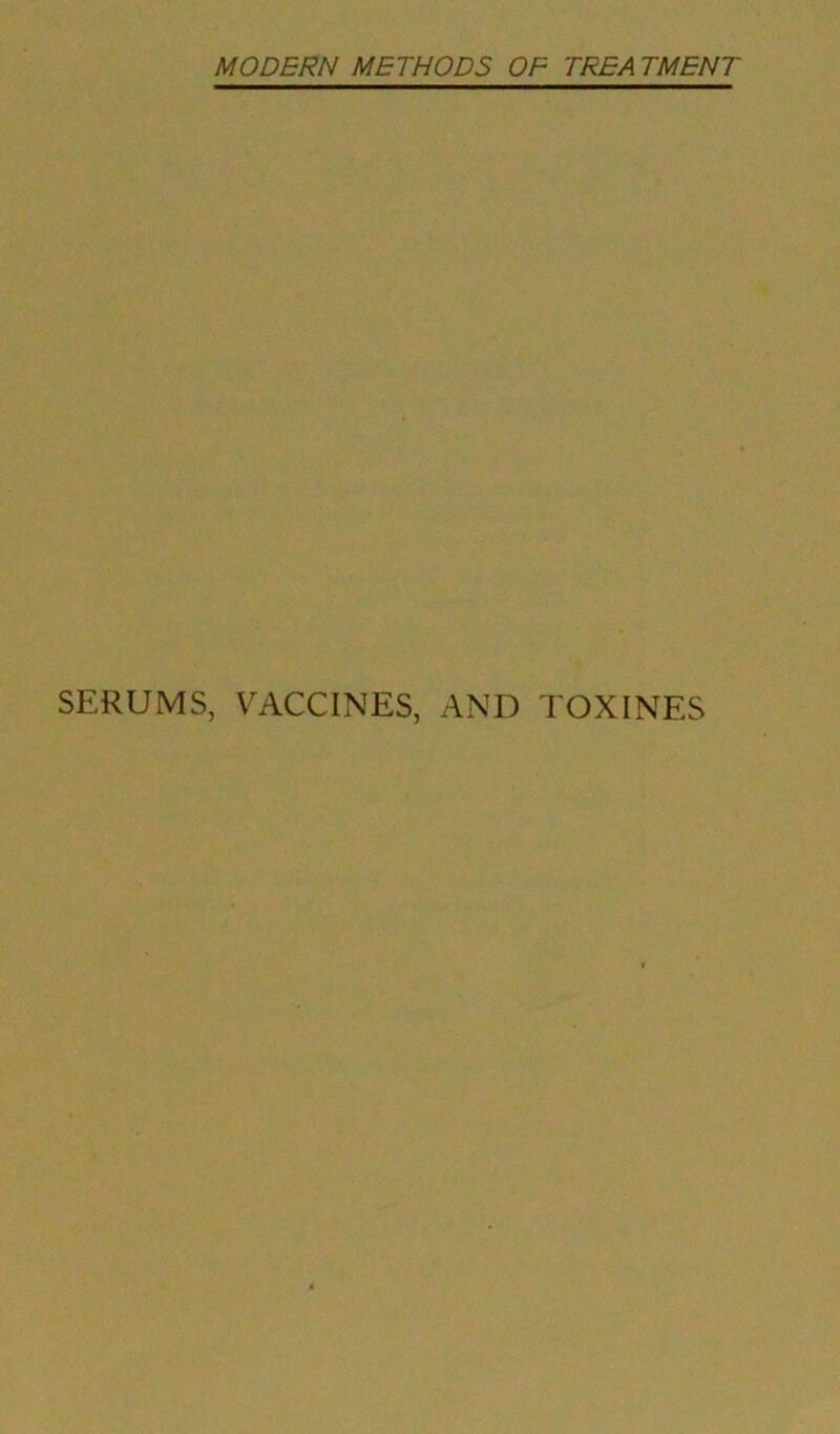 MODERN METHODS OF TREA TMENT SERUMS, VACCINES, AND TOXINES