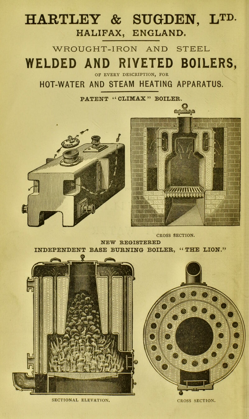 HARTLEY & SUGDEN, LTD- HALIFAX, ENGLAND, WROUGHT-1 RON AND STEEL WELDED AND RIVETED BOILERS, OF EVERY DESCRIPTION, FOR HOT-WATER AND STEAM HEATING APPARATUS. CROSS SECTION. NEW REGISTERED INDEPENDENT BASE BURNING BOILER, “THE LION.” SECTIONAL ELEVATION CROSS SECTION